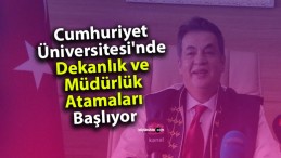 Cumhuriyet Üniversitesi’nde Dekanlık ve Müdürlük Atamaları Başlıyor