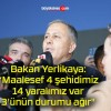 Bakan Yerlikaya: “Maalesef 4 şehidimiz, 14 yaralımız var, 3’ünün durumu ağır”