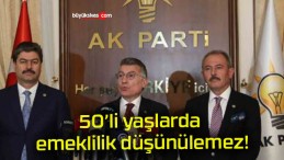 50’li yaşlarda emeklilik düşünülemez!