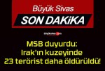 MSB duyurdu: Irak’ın kuzeyinde 23 terörist daha öldürüldü!