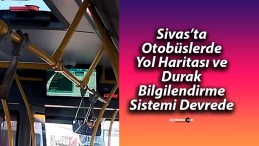 Sivas’ta Otobüslerde Yol Haritası ve Durak Bilgilendirme Sistemi Devrede