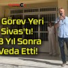 İlk Görev Yeri Sivas’tı! 48 Yıl Sonra Veda Etti!