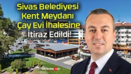 Sivas Belediyesi Kent Meydanı Çay Evi İhalesine İtiraz Edildi!