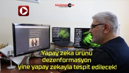 Yapay zeka ürünü dezenformasyon yine yapay zekayla tespit edilecek!