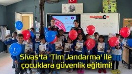 Sivas’ta ‘Tim Jandarma’ ile çocuklara güvenlik eğitimi!