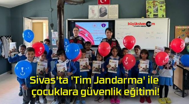 Sivas’ta ‘Tim Jandarma’ ile çocuklara güvenlik eğitimi!