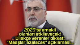 2025’te emekli olanları etkileyecek! Dilekçe verenler dikkat: “Maaşlar azalacak” açıklaması…