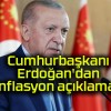 Cumhurbaşkanı Erdoğan’dan enflasyon açıklaması