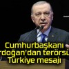 Cumhurbaşkanı Erdoğan’dan terörsüz Türkiye mesajı