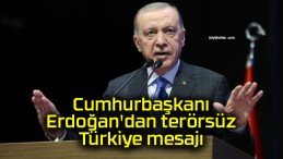 Cumhurbaşkanı Erdoğan’dan terörsüz Türkiye mesajı