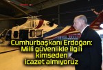 Cumhurbaşkanı Erdoğan: Milli güvenlikle ilgili kimseden icazet almıyoruz