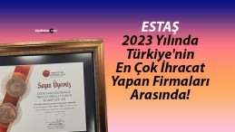 ESTAŞ, 2023 Yılında Türkiye’nin En Çok İhracat Yapan Firmaları Arasında!