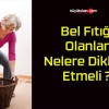 Bel Fıtığı Olanlar Nelere Dikkat Etmeli ?