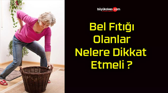 Bel Fıtığı Olanlar Nelere Dikkat Etmeli ?