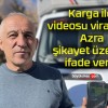 Karga ile videosu viral olan Azra şikayet üzerine ifade verdi!