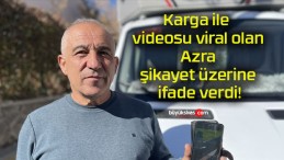 Karga ile videosu viral olan Azra şikayet üzerine ifade verdi!