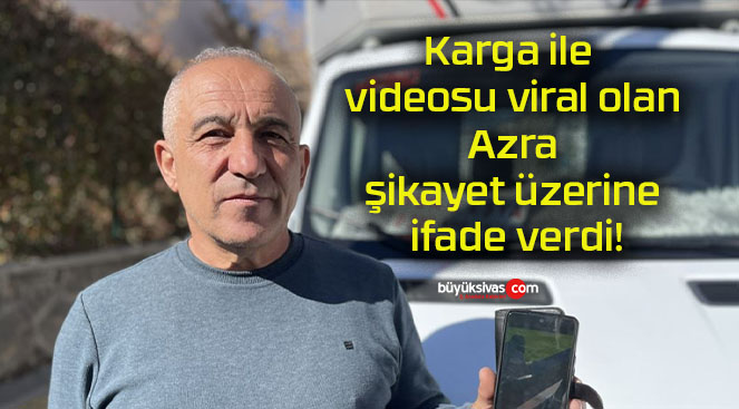 Karga ile videosu viral olan Azra şikayet üzerine ifade verdi!