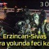 Erzincan-Sivas kara yolunda feci kaza!