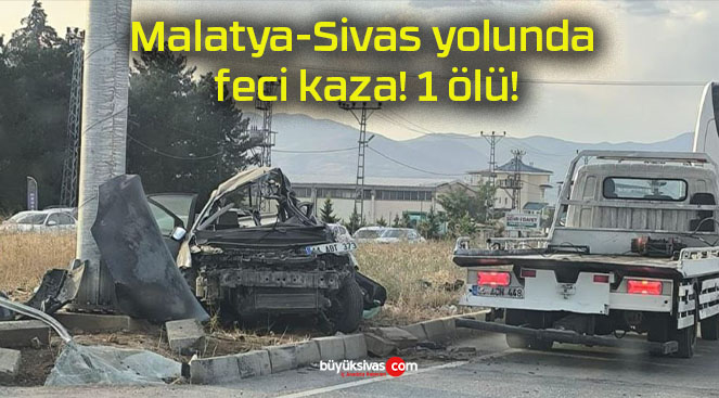 Malatya-Sivas yolunda feci kaza! 1 ölü!