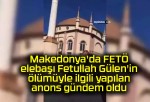 Makedonya’da FETÖ elebaşı Fetullah Gülen’in ölümüyle ilgili yapılan anons gündem oldu