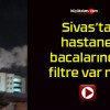 Sivas’ta hastane bacalarında filtre var mı?