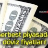 Serbest piyasada döviz fiyatları!