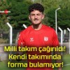 Milli takım çağırıldı! Kendi takımında forma bulamıyor!