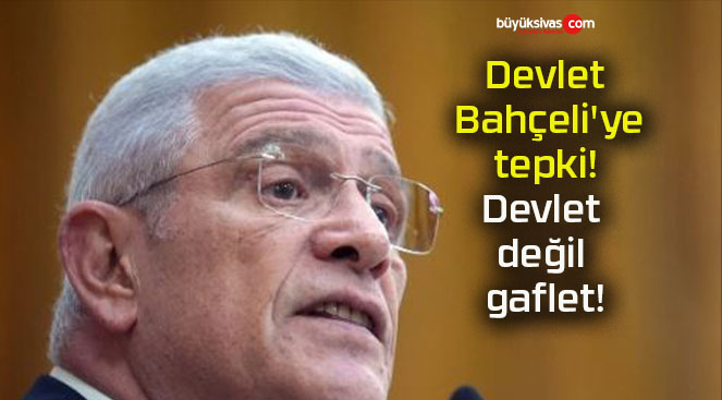 Devlet Bahçeli’ye tepki! Devlet değil gaflet!