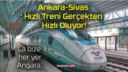 Ankara-Sivas Hızlı Treni Gerçekten Hızlı Oluyor!