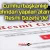 Cumhurbaşkanlığı tarafından yapılan atamalar Resmi Gazete’de!