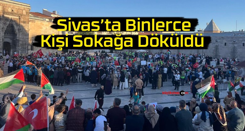 Sivas’ta Binlerce Kişi Sokağa Döküldü: “Gazze 365 Gündür Direniyor!”