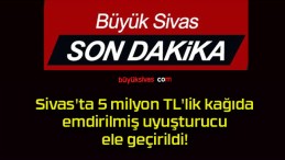 Sivas’ta 5 milyon TL’lik kağıda emdirilmiş uyuşturucu ele geçirildi!