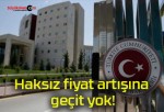 Haksız fiyat artışına geçit yok!