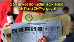 Son anket sonuçları açıklandı! AK Parti CHP’yi geçti!