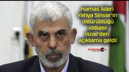 Hamas lideri Yahya Sinvar’ın öldürüldüğü iddiası! İsrail’den açıklama geldi!