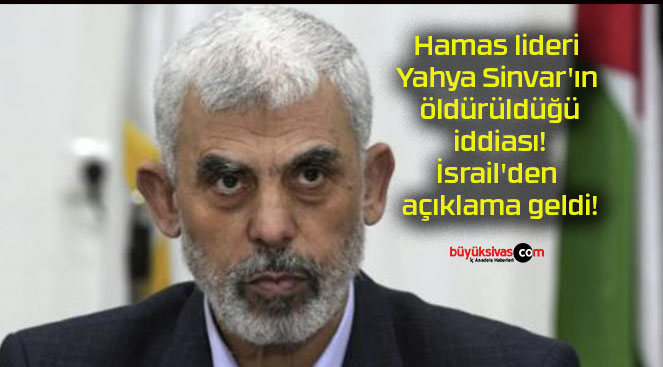 Hamas lideri Yahya Sinvar’ın öldürüldüğü iddiası! İsrail’den açıklama geldi!