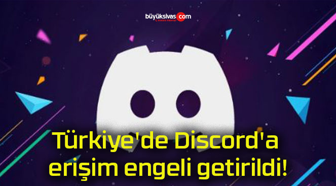 Türkiye’de Discord’a erişim engeli getirildi!