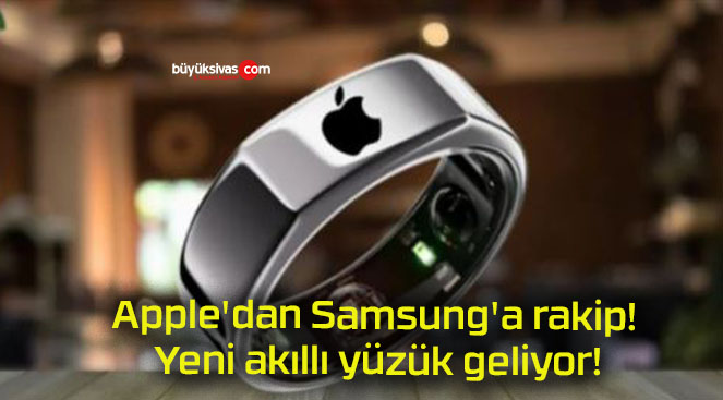 Apple’dan Samsung’a rakip! Yeni akıllı yüzük geliyor!