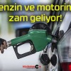 Benzin ve motorine zam geliyor!