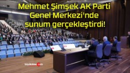 Mehmet Şimşek AK Parti Genel Merkezi’nde sunum gerçekleştirdi!