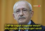 CHP’de soğuk rüzgarlar esiyor! Kılıçdaroğlu araçlarını geri verdi!