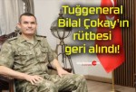 Tuğgeneral Bilal Çokay’ın rütbesi geri alındı!