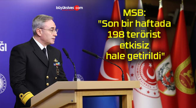 MSB: “Son bir haftada 198 terörist etkisiz hale getirildi”