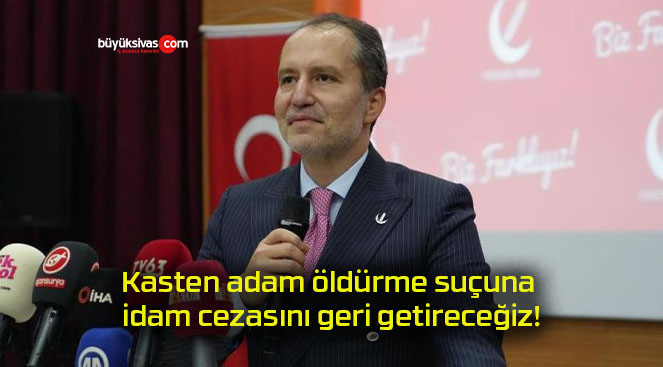 Kasten adam öldürme suçuna idam cezasını geri getireceğiz!