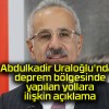 Abdulkadir Uraloğlu’ndan deprem bölgesinde yapılan yollara ilişkin açıklama