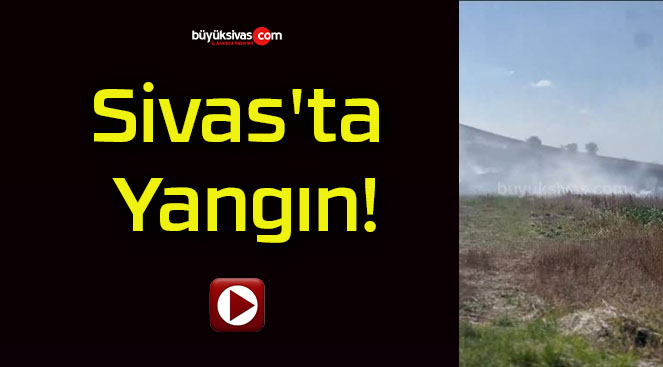 Sivas’ta Yangın!