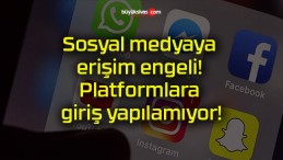 Sosyal medyaya erişim engeli! Platformlara giriş yapılamıyor!