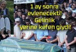 1 ay sonra evlenecekti! Gelinlik yerine kefen giydi!