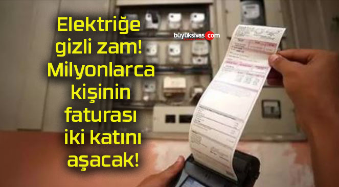 Elektriğe gizli zam! Milyonlarca kişinin faturası iki katını aşacak!