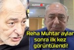 Reha Muhtar aylar sonra ilk kez görüntülendi!